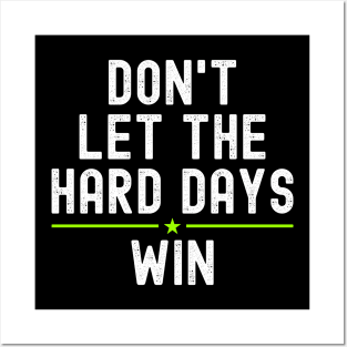 Don't let the hard days win Posters and Art